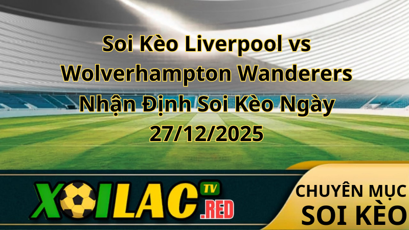 Soi Kèo Liverpool vs Wolverhampton Wanderers