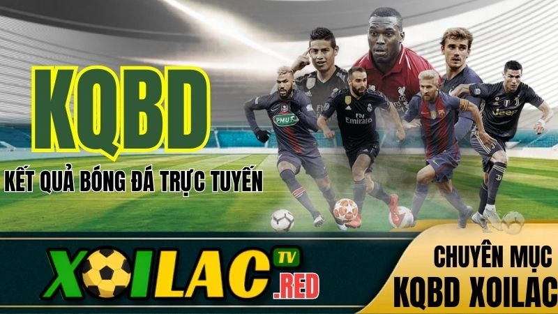 KQBD Hôm Nay - Cập Nhật Kết Quả Bóng Đá 2025 - 2026