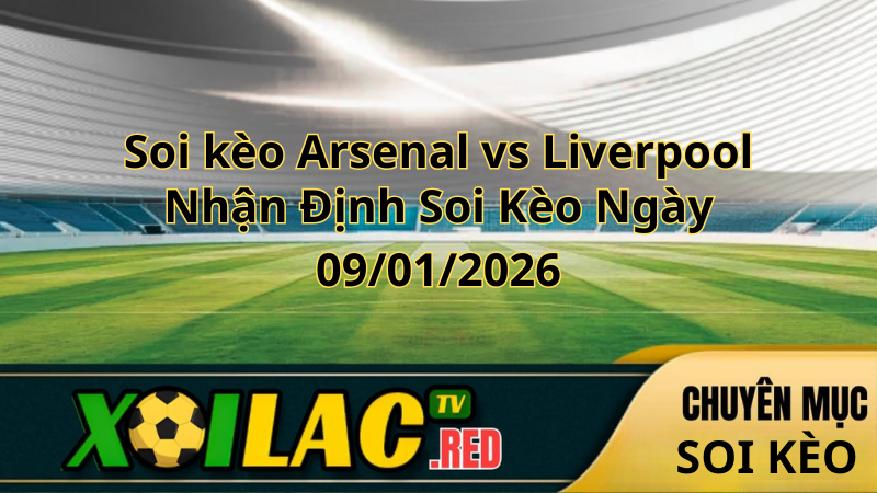 Soi kèo Arsenal vs Liverpool